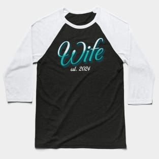 Wife. EST. 2024 Newlywed Bride Celebration of Marriage Baseball T-Shirt